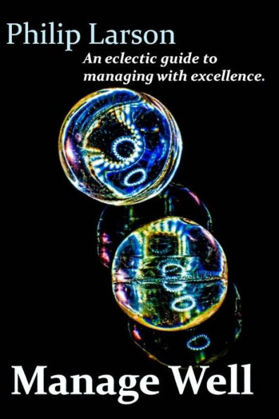 Manage Well: An Eclectic Manager's Guide To Excellence