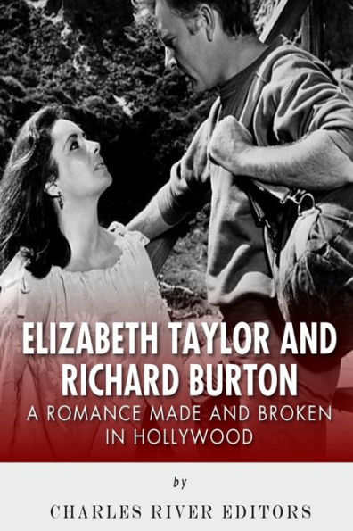 Elizabeth Taylor and Richard Burton: A Romance Made and Broken in Hollywood