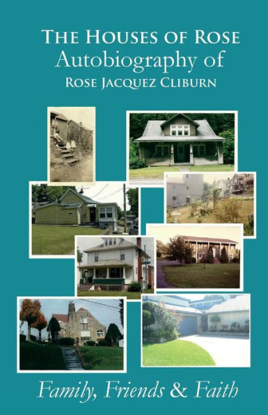 The Houses of Rose Autobiography of Rose Jacquez Cliburn: Family, Friends & Faith