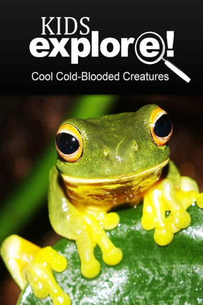 Cool Cold-Blooded Creatures - Kids Explore: Animal books nonfiction - books ages 5-6