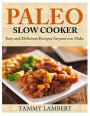 Paleo Slow Cooker: Easy and Delicious Recipes anyone can make