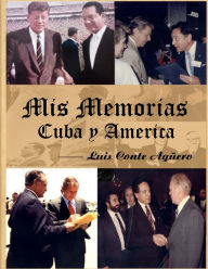 Title: Mis Memorias Cuba y America, Author: Luis Conte Aguero