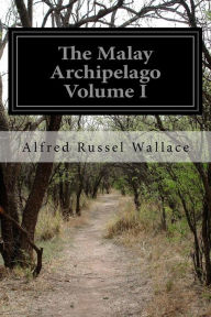Title: The Malay Archipelago Volume I, Author: Alfred Russel Wallace