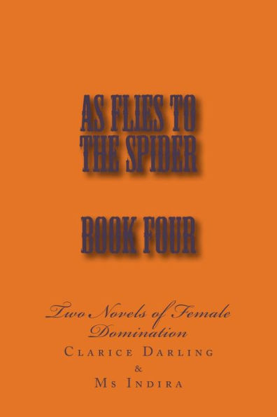 As Flies to the Spider - Book Four: Two Novels of Female Domination