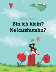 Title: Bin ich klein? Ne katshutshu?: Kinderbuch Deutsch-Kiluba/Luba-Katanga (zweisprachig/bilingual), Author: Philipp Winterberg