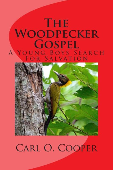 The Woodpecker Gospel: A Young Boys Search For Salvation