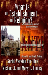 Title: What Is an Establishment of Religion?, Author: Mary C Findley