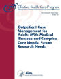 Outpatient Case Management for Adults With Medical Illnesses and Complex Care Needs: Future Research Needs: Future Research Needs Paper Number 30