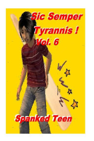 Title: Sic Semper Tyrannis ! - Volume 6, Author: Spanked Teen