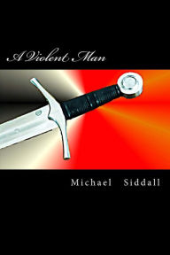 Title: A Violent Man: The Legend of Thomas Flynn, Author: Michael J Siddall