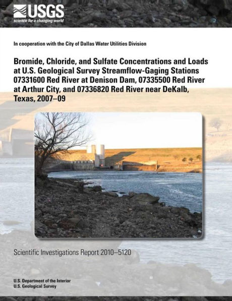 Bromide, Chloride, and Sulfate Concentrations and Loads at U.S. Geological Survey Streamflow-Gaging Stations 07331600 Red River at Denison Dam, 07335500 Red River at Arthur City, and 07336820 Red River near DeKalb, Texas, 2007?09