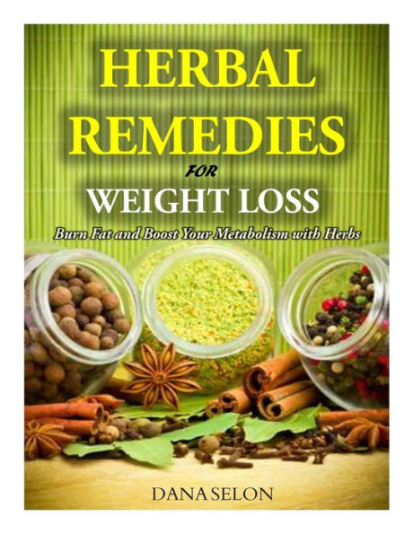 Herbal Remedies for Weight Loss: Burn Fat and Boost Your Metabolism with Herbs