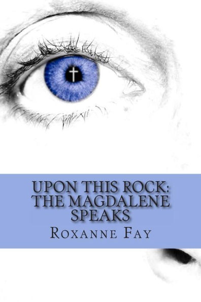 Upon This Rock: The Magdalene Speaks