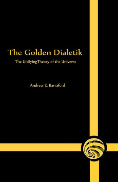 The Golden Dialetik: The Unifying Theory of the Universe
