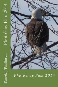 Title: Photo's by Pam 2014, Author: Pamela J Tomlinson