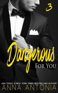 Title: Dangerous for You, Author: Anna Antonia