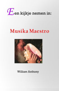 Title: Een kijkje nemen in: Musika Maestro, Author: William Anthony