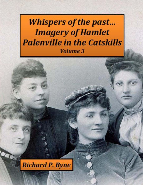 Whispers of the past...Imagery of Hamlet Palenville in the Catskills Volume 3