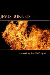 Title: Jesus Burned, Author: Jim Defilippi