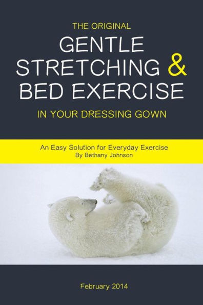 The Original Gentle Stretching & Bed Exercise In Your Dressing Gown: An Easy Solution for Everyday Exercise