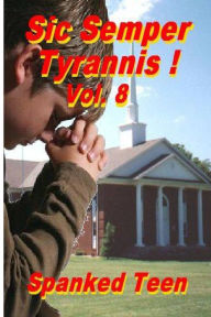 Title: Sic Semper Tyrannis !, Volume 8, Author: Spanked Teen