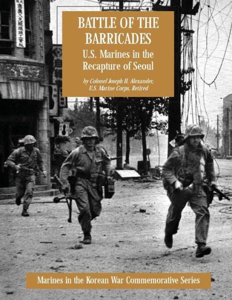 Battle of the Barricades: U.S. Marines in the Recapture of Seoul