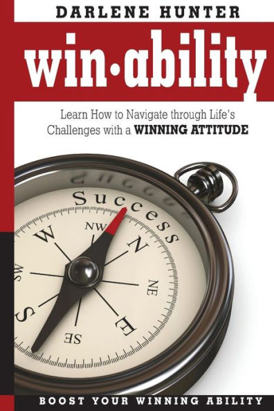 Win-Ability: Navigating Through Life's Challenges With A Winning Attitude