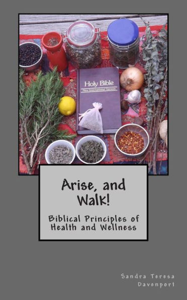 Arise and Walk : Biblical Principles of Health and Wellness