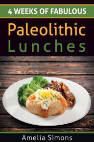 Title: 4 Weeks of Fabulous Paleolithic Lunches, Author: Amelia Simons