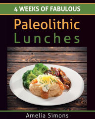 Title: 4 Weeks of Fabulous Paleolithic Lunches - LARGE PRINT, Author: Amelia Simons