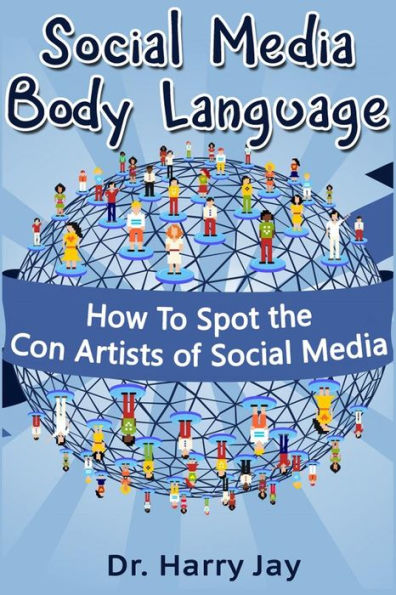 Social Media Body Language: How To Spot the Con Artists of Social Media