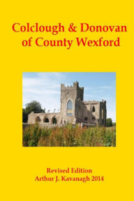 Title: Colclough & Donovan of County Wexford, Author: Arthur J Kavanagh