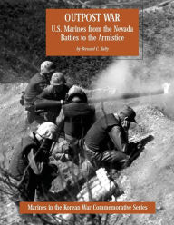 Title: Outpost War: U.S. Marines from the Nevada Battles to the Armistice, Author: Bernard C Nalty