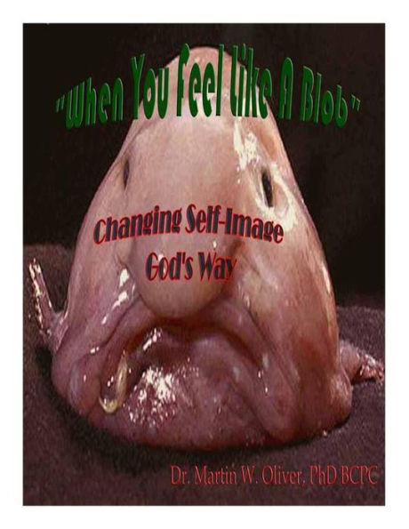 When You Feel Like a Blob: Changing Self-Image God's Way (FRENCH VERSION)