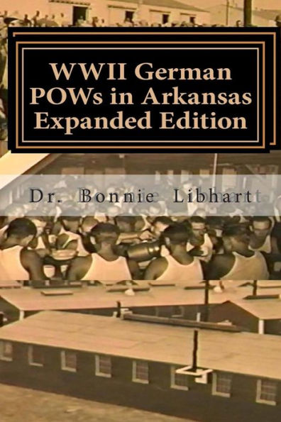 WWII German POWs in Arkansas - Expanded Edition: Bonnie and the NAZI Prisoners of War in Arkansas during WWII