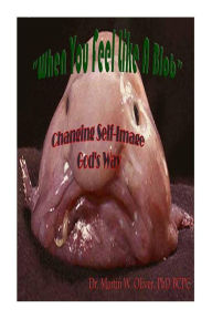 Title: When You Feel Like a Blob: Changing Self-Image God's Way (ITALIAN VERSION), Author: Diane L Oliver