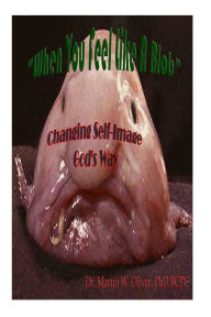 Title: When You Feel Like a Blob: Changing Self-Image God's Way (GERMAN VERSION), Author: Diane L Oliver