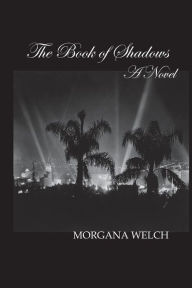 Title: The Book of Shadows - A Novel, Author: Morgana Welch