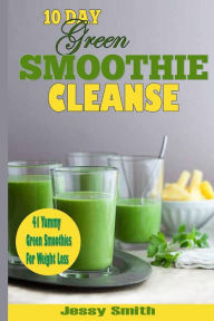 Title: 10-Day Green Smoothie Cleanse: 41 Yummy Green Smoothies to Help you Lose Up to 15 Pounds in 10 Days!, Author: Jessy Smith