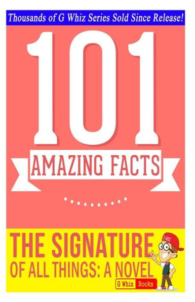 The Signature of All Things - 101 Amazing Facts You Didn't Know: Fun Facts & Trivia Tidbits Quiz Game Books