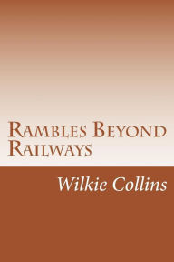 Title: Rambles Beyond Railways, Author: Wilkie Collins