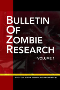 Title: Bulletin of ZOMBIE Research: Volume 1, Author: Christy J Leppanen Ph D