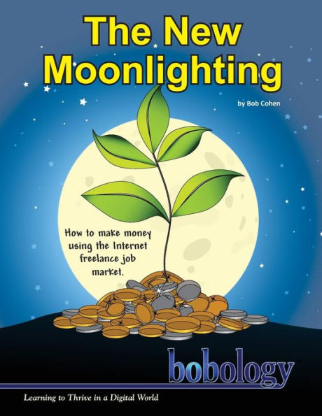 The New Moonlighting: How to find work and make money on the Internet freelance job market