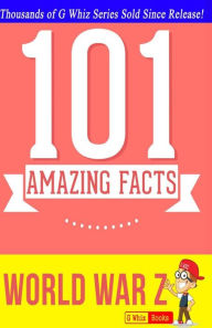 Title: World War Z - 101 Amazing Facts: Fun Facts & Trivia Tidbits, Author: G Whiz