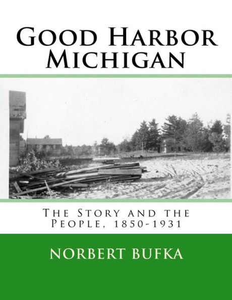 Good Harbor Michigan: The Story and the People 1850-1931