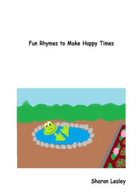 Title: Fun Rhymes to Make Happy Times, Author: Sharon Lesley