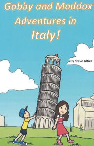 Title: Gabby and Maddox Adventure's in Italy!, Author: Steve Altier