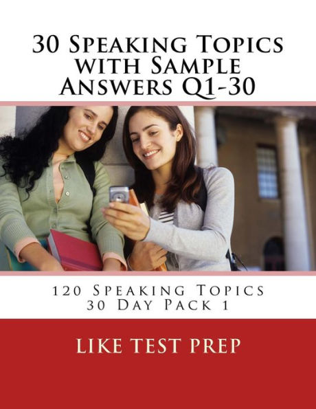 30 Speaking Topics with Sample Answers Q1-30: 120 Speaking Topics 30 Day Pack 1