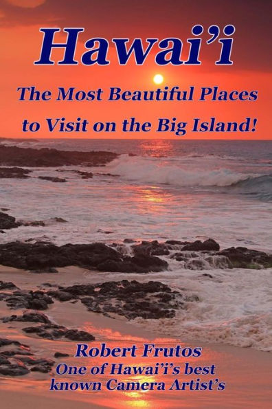 Hawai'i The Most Beautiful Places to Visit on the Big Island