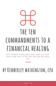 Title: The Ten Commandments to a Financial Healing, Author: Kemberley J Washington